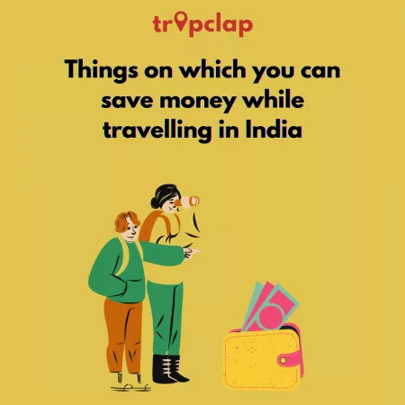 THINGS ON WHICH YOU CAN SAVE MONEY WHILE TRAVELING IN INDIA