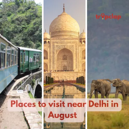 16 Best Places To Visit Near Delhi in August with friends & family