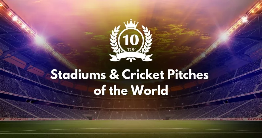 Explore the best 10 Stadiums & Cricket Pitches of the World